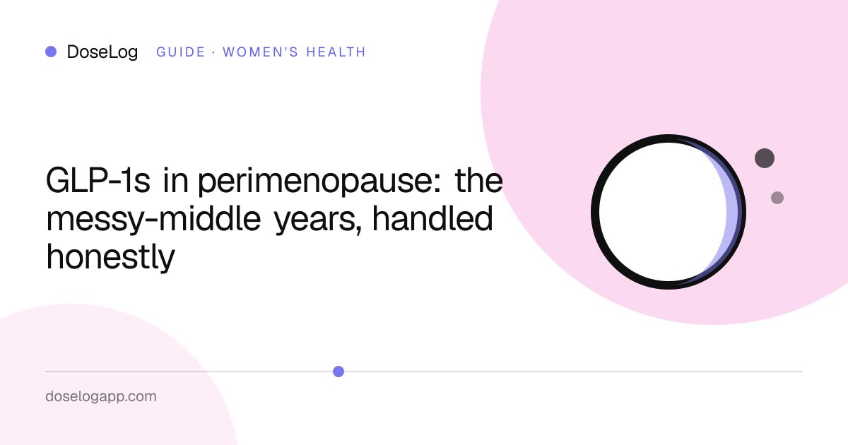 GLP-1s in perimenopause: the messy-middle years, handled honestly